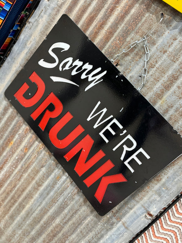 Sorry We're Drunk Metal Sign